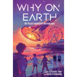 Why on Earth: An Alien Invasion Anthology
