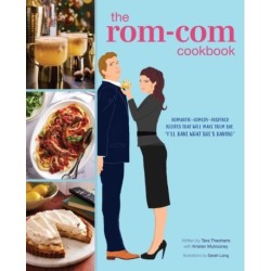 The Rom-Com Cookbook: Romantic-Comedy-Inspired Recipes that Will Make Them Say "I'll Have What She's Having"