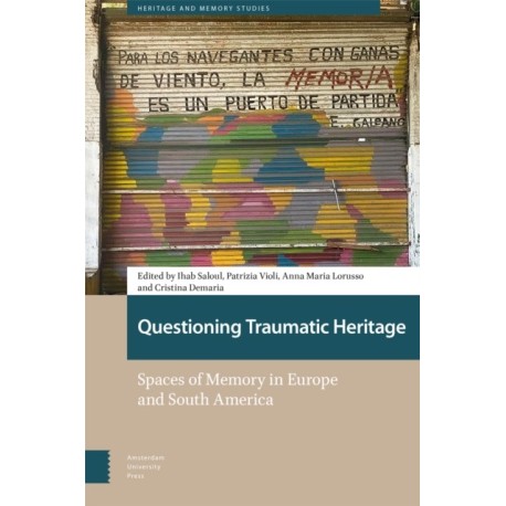 Questioning Traumatic Heritage: Spaces of Memory in Europe and South America