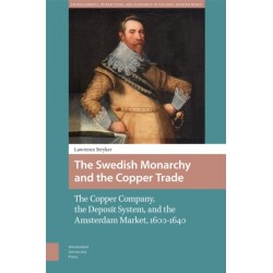 The Swedish Monarchy and the Copper Trade: The Copper Company, the Deposit System, and the Amsterdam Market, 1600-1640