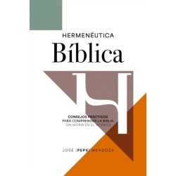 Hermeneutica Biblica: Consejos Practicos Para Comprender La Biblia Sin Morir En El Intento