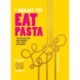 I Want to Eat Pasta: Over 90 Easy Pasta Recipes Using 10 Ingredients or Less