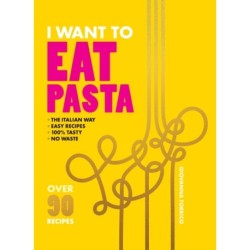 I Want to Eat Pasta: Over 90 Easy Pasta Recipes Using 10 Ingredients or Less