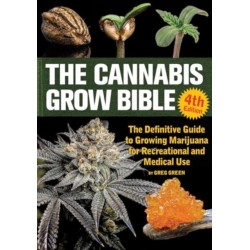 The Cannabis Grow Bible 4th Edition: The Definitive Guide to Growing Marijuana for Recreational and Medical Use