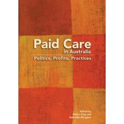 Paid Care in Australia: Politics, Profits, Practices