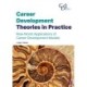 Career Development Theories in Practice: Real-World Applications of Career Development Models