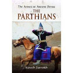 The Armies of Ancient Persia: The Parthians