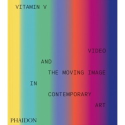 Vitamin V: Video and the Moving Image in Contemporary Art