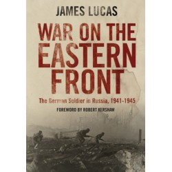War on the Eastern Front: The German Soldier in Russia, 1941-1945