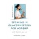 Speaking in Quaker Meeting for Worship: what, when, how, and why