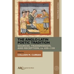 The Anglo-Latin Poetic Tradition: Sources, Transmission, and Reception, ca. 650-1100