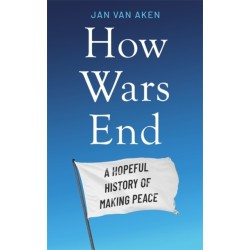 How Wars End: A Hopeful History of Making Peace