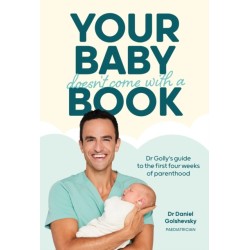 Your Baby Doesn't Come with a Book: Dr Golly’s Guide to the First Four Weeks of Parenthood