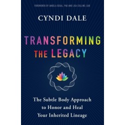 Transforming the Legacy: The Subtle Body Approach to Honor and Heal Your Inherited Lineage