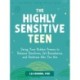 The Highly Sensitive Teen: Using Your Hidden Powers to Balance Emotions, Set Boundaries, and Embrace Who You Are