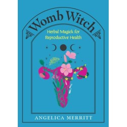 Womb Witch: Herbal Magick for Reproductive Health