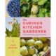 The Curious Kitchen Gardener: Uncommon Plants and How to Eat Them