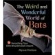 The Weird and Wonderful World of Bats: Demystifying These Often-Misunderstood Creatures