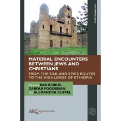 Material Encounters between Jews and Christians: From the Silk and Spice Routes to the Highlands of Ethiopia