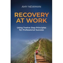 Recovery at Work: Using Twelve Step Principles for Professional Success