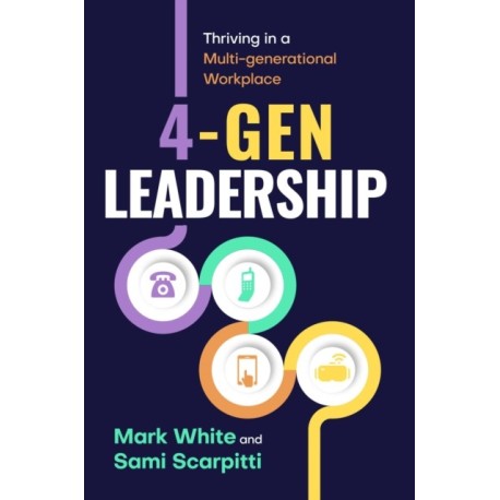 4-Gen Leadership: Thriving in a Multi-Generational Workplace