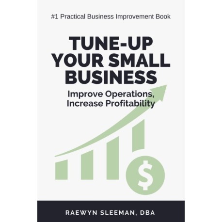 Tune-Up Your Small Business: Improve Operations, Increase Profitability
