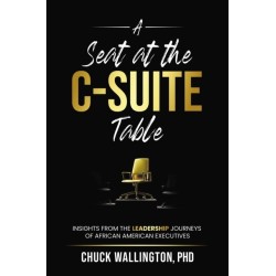 A Seat at the C-Suite Table: Insights from the Leadership Journeys of African American Executives