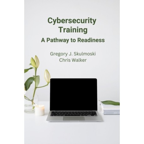 Cybersecurity Training: A Pathway to Readiness