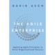 The Agile Enterprise: Applying Agile Principles to Drive Organizational Success