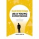 Succeeding As a Young Entrepreneur: Lessons in Life and Business