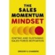 The Sales Momentum Mindset: Igniting and Sustaining Sales Force Motivation