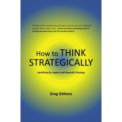 How to Think Strategically: Upskilling for Impact and Powerful Strategy