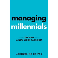 Managing Millennials: Shaping a New Work Paradigm