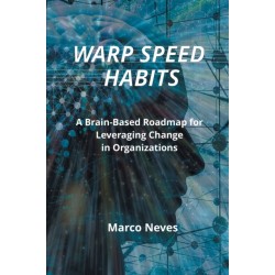 Warp Speed Habits: A Brain-Based Roadmap for Leveraging Change in Organizations