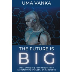The Future Is BIG: How Emerging Technologies Are Transforming Industry and Societies
