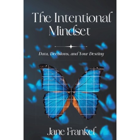 The Intentional Mindset: Data, Decisions, and Your Destiny
