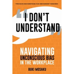 I Don't Understand: Navigating Unconscious Bias in the Workplace