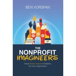 The Nonprofit Imagineers: Infuse Disney-Inspired Creativity Into Your Organization