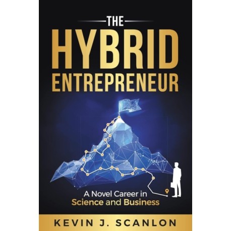 The Hybrid Entrepreneur: A Novel Career in Science and Business