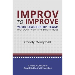 Improv to Improve Your Leadership Team: Tear Down Walls and Build Bridges