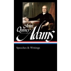 John Quincy Adams: Speeches & Writings (LOA -390)