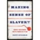 Making Sense of Slavery: America’s Long Reckoning, from the Founding Era to Today