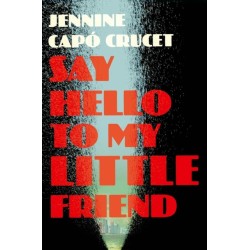 Say Hello to My Little Friend: WINNER of the Los Angeles Times Book Prize in Fiction