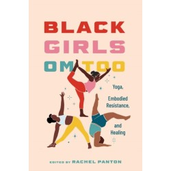 Black Girls Om Too: Yoga, Embodied Resistance, and Healing