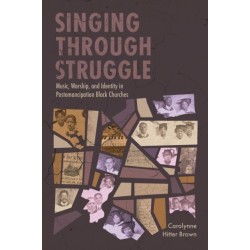 Singing Through Struggle: Music, Worship, and Identity in Postemancipation Black Churches