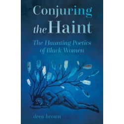 Conjuring the Haint: The Haunting Poetics of Black Women