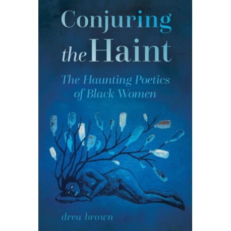 Conjuring the Haint: The Haunting Poetics of Black Women