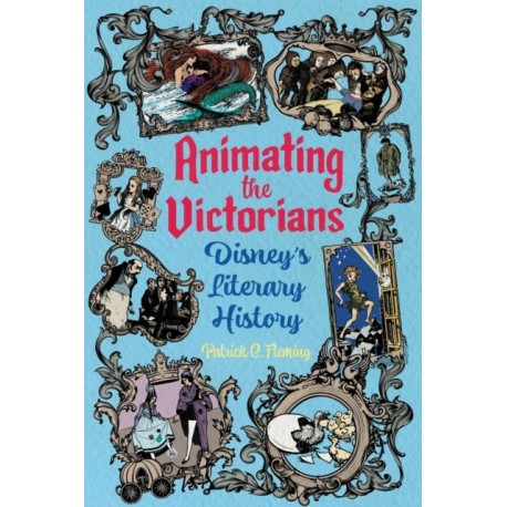 Animating the Victorians: Disney's Literary History