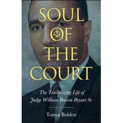 Soul of the Court: The Trailblazing Life of Judge William Benson Bryant Sr.