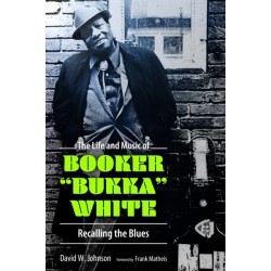 The Life and Music of Booker "Bukka" White: Recalling the Blues